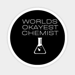 World okayest chemist Magnet